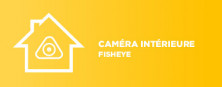 Caméra Fisheye intérieure