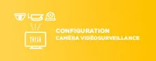 Configuration caméra de surveillance