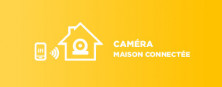 Caméra de surveillance pour maison connectée