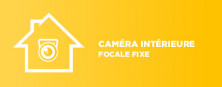 Caméra intérieure focale fixe