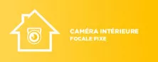 Caméra intérieure focale fixe