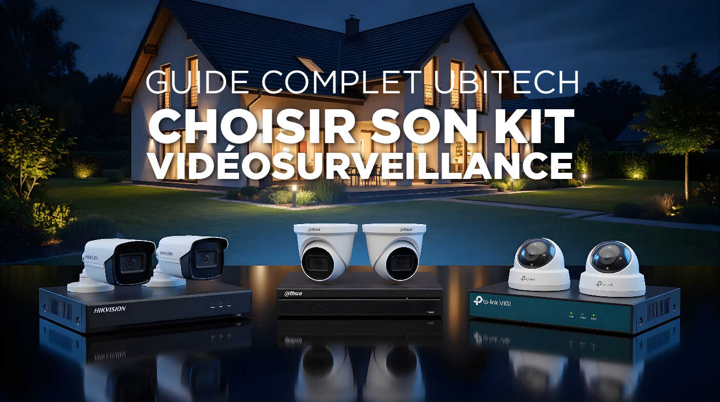 Guide complet 2026 choisir son kit vidéosurveillance