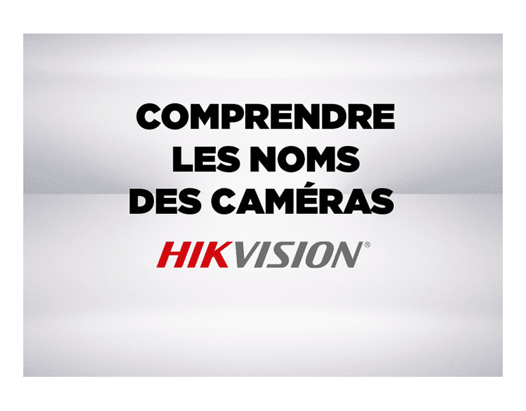 Comprendre le nom des caméras Hikvision