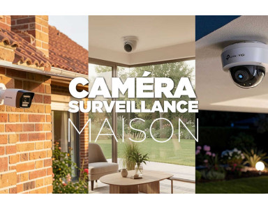 Quelle cam&eacute;ra de surveillance choisir pour une maison ?